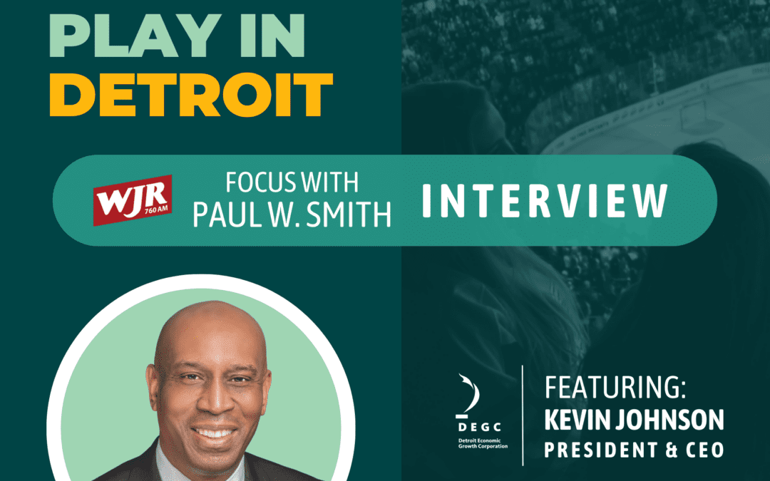 DEGC President & CEO Kevin Johnson joins WJR’s Focus with Paul W. Smith to discuss the role sports play in Detroit